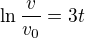 $\ln \frac{v}{v_0}=3t$