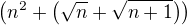 $\(n^2+\(\sqrt{n}+\sqrt{n+1}\)\)$
