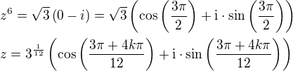 $z^6=\sqrt{3}\left(0-i\right)=\sqrt{3}\left(\cos{\left(\frac{3\pi}{2}\right)}+\mathrm{i}\cdot\sin{\left(\frac{3\pi}{2}\right)}\right)\nlz=3^{\frac{1}{12}}\left(\cos{\left(\frac{3\pi+4k\pi}{12}\right)}+\mathrm{i}\cdot\sin{\left(\frac{3\pi+4k\pi}{12}\right)}\right)$