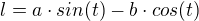 $l=a\cdot sin(t)-b\cdot cos(t)$