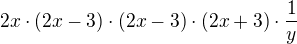 $2x \cdot (2x-3) \cdot (2x - 3) \cdot (2x+3) \cdot \frac{1}{y}$