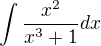 $\int\frac{x^2 }{x^3+1 }dx$