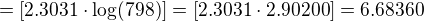 $=[ 2.3031\cdot \log (798)]=[ 2.3031\cdot 2.90200]=6.68360$