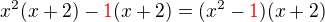 $x^2(x+2)-\color{red}1\color{black}(x+2)=(x^2-\color{red}1\color{black})(x+2)$