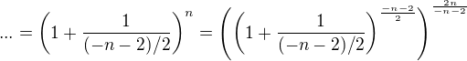 $...= \(1 + \frac{1}{(-n-2)/2}\)^n = \(\(1 + \frac{1}{(-n-2)/2}\)^{\frac{-n-2}{2}}\)^{\frac{2n}{-n-2}} $