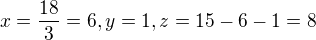 $x=\frac{18}{3}=6,y=1, z=15-6-1=8$