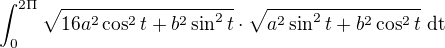 $\int_{0}^{2\Pi }\sqrt{16a^{2}\cos ^{2}t+b^{2}\sin ^{2}t}\cdot \sqrt{a^{2}\sin ^{2}t+b^{2}\cos ^{2}t}\text{ dt}$