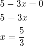 $5-3x=0\nl5=3x\nlx=\frac53$