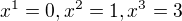 $x^{1}=0, x^{2}=1, x^{3}=3$