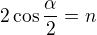 $2\cos \frac{\alpha }{2}=n$