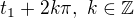 $t_1 + 2k\pi , \,\,k\in \mathbb{Z}$