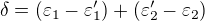$\delta =(\varepsilon _{1}-\varepsilon _{1}')+(\varepsilon _{2}'-\varepsilon _{2})$