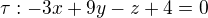 $\tau: -3x+9y-z+4=0$