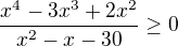 $\frac{x^{4} - 3 x^{3} + 2 x^{2}}{x^{2} - x - 30} \ge 0$