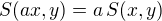 $S(ax, y) = a\,S(x, y)$