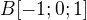 $B[-1;0;1]$