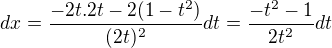 $dx=\frac {-2t.2t-2(1-t^2)}{(2t)^2}dt=\frac {-t^2-1}{2t^2}dt$