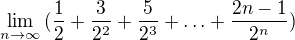 $\lim_{n\rightarrow\infty}{(\frac{1}{2}+\frac{3}{2^2}+\frac{5}{2^3}+\ldots+\frac{2n-1}{2^n})}$