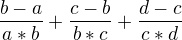 $ \frac{b-a}{a*b}+\frac{c-b}{b*c}+\frac{d-c}{c*d} $