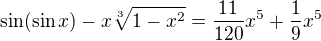 $\sin (\sin x)-x\sqrt[3]{1-x^2}=\frac{11}{120}x^5+\frac{1}{9}x^5$