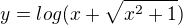 $y=log(x+\sqrt{x^{2}+1})$