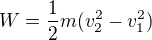 $W=\frac12m(v_2^2-v_1^2)$