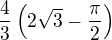 $\frac 43\left(2\sqrt 3-\frac{\pi}{2}\right)$