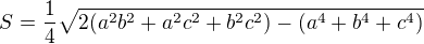 $S = \frac{1}{4}\sqrt{2(a^2 b^2+a^2c^2+b^2c^2)-(a^4+b^4+c^4)}$