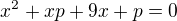 $x^{2}+xp+9x+p=0$