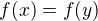$f(x)=f(y)$