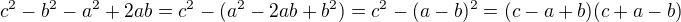 $c^2-b^2-a^2+2ab=c^2-(a^2-2ab+b^2)=c^2-(a-b)^2=(c-a+b)(c+a-b)$