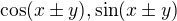 $\cos (x\pm y), \sin (x\pm y)$