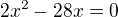$2x^{2}-28x=0$