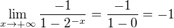 $\lim_{x\to+\infty }\frac{-1}{1-2^{-x}} = \frac{-1}{1-0} = -1$