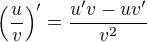 $\(\frac{u}{v}\)'=\frac{u'v-uv'}{v^2}$