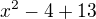 $x^2-4+13$