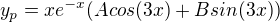 $y_p=xe^{-x}(Acos(3x)+Bsin(3x))$