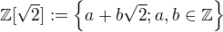 $\mathbb{Z}[\sqrt2] :=\{a+b\sqrt2; a,b\in \mathbb{Z}\}$