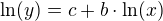 $ \ln(y) = c + b \cdot \ln(x)$