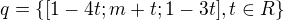 $q=\{[1-4t;m+t;1-3t], t\in R\}$