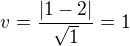 $v =\frac{|1-2|}{\sqrt1} = 1$