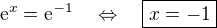 $\mathrm{e}^x=\mathrm{e}^{-1}\quad\Leftrightarrow\quad\boxed{x=-1}$