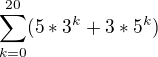 $\sum_{k=0}^{20}(5*3^k+3*5^k)$