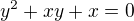 $y^2+xy+x=0$