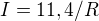 $I=11,4/R$