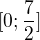 $[0;\frac{7}{2}]$