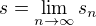 $s = \lim_{n\to\infty} s_n $