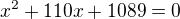 kopírovat do textarea $x^2+110x+1089=0$