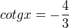 $cotg{x}=-\frac43$