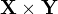${\mathbf X} \times { \mathbf Y} $